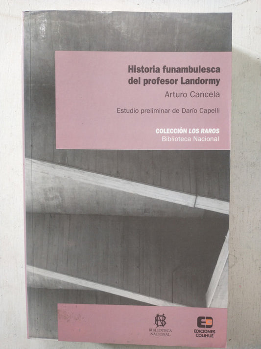 Libro usado en venta: Historia funambulesca del profesor Landormy de Arturo Cancela; editorial Colihue impreso en 2007 envios a todo el mundo.1
