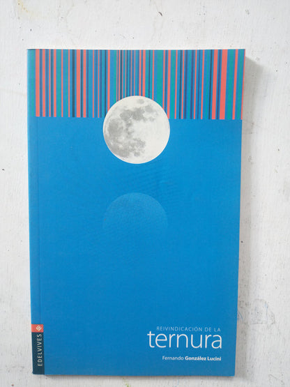 Libro usado en venta: Reinvidicacion de la ternura de Fernando Gonzalez Lucini; editorial Edelvives impreso en 2006 realizamos envios a todo el mundo.1