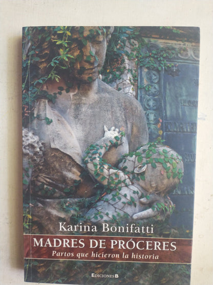 Libro usado en venta: Madres de proceres de Karina Bonifatti; editorial Ediciones B impreso en 2010 realizamos envios a todo el mundo.1