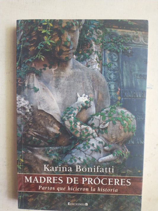 Libro usado en venta: Madres de proceres de Karina Bonifatti; editorial Ediciones B impreso en 2010 realizamos envios a todo el mundo.1