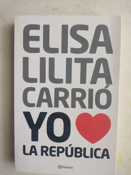 Libro usado en venta: Yo Amo La republica de Elisa Lilita Carrio; editorial Planeta impreso en 2015 realizamos envios a todo el mundo.1