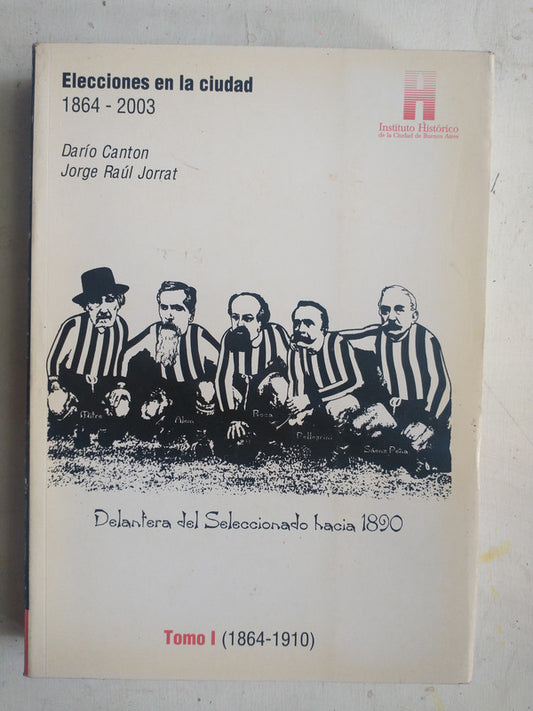 Libro usado en venta: Elecciones en la Ciudad (1864-2003) de Dario Canton - Jorrat; Instituto Historico de la Ciudad de Buenos Aires impreso en 2005.1