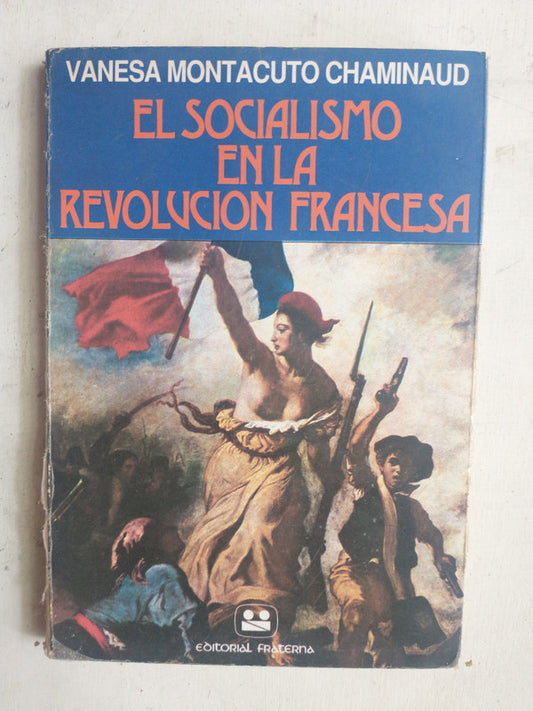 Libro usado en venta: El socialismo en la Revolucion Francesa de Vanesa Montacuto Chaminaud; editorial Fraterna impreso en 1989 envios a todo el mundo.1