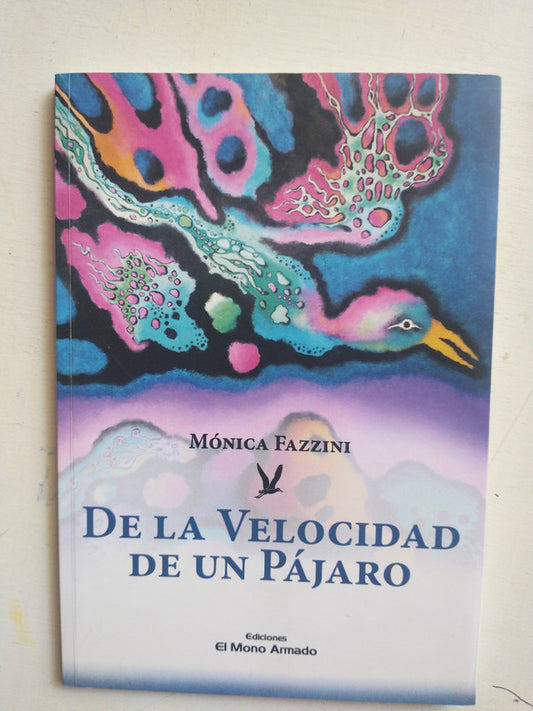 Libro usado en venta: De la velocidad de un pajaro de Monica Fazzini; editorial El Mono Armado impreso en 2018 realizamos envios a todo el mundo.1