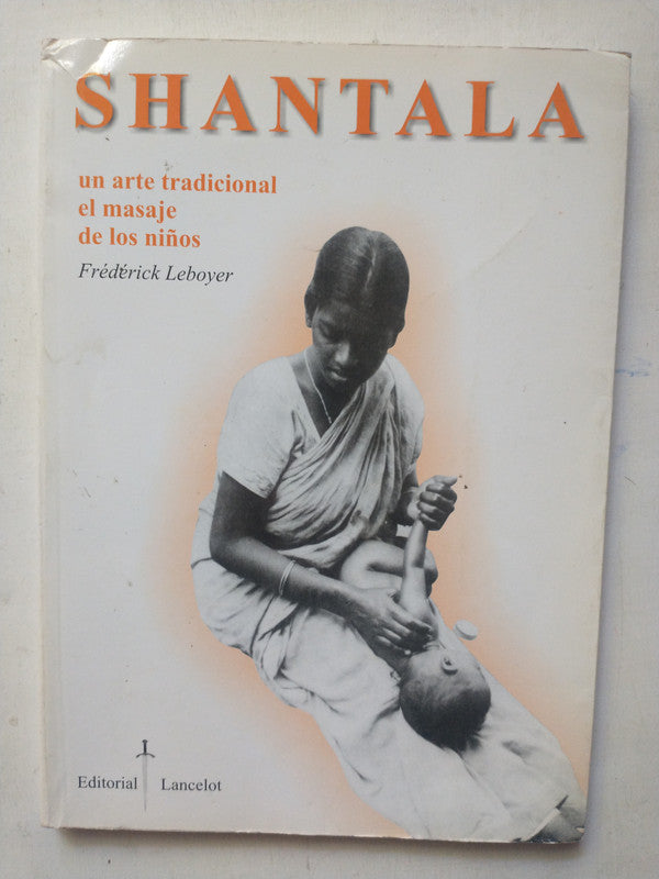 Libro usado en venta: Shantala - Un arte tradicional el masaje de los ni?os de Frederick Leboyer; editorial Lancelot impreso en 2006.1