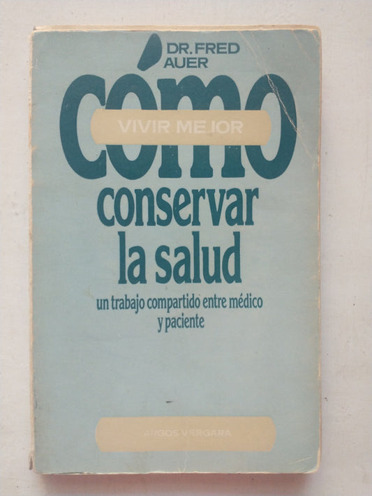 Libro usado en venta: Como conservar la salud de Fred Auer; editorial Argos - Vergara impreso en 1978 realizamos envios a todo el mundo.1