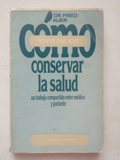 Libro usado en venta: Como conservar la salud de Fred Auer; editorial Argos - Vergara impreso en 1978 realizamos envios a todo el mundo.1