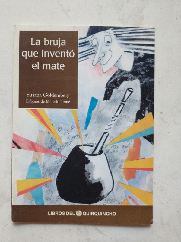 Libro usado en venta: La bruja que invento el mate de Susana Goldemberg; editorial Libros del Quirquincho impreso en 1997 envios a todo el mundo.1