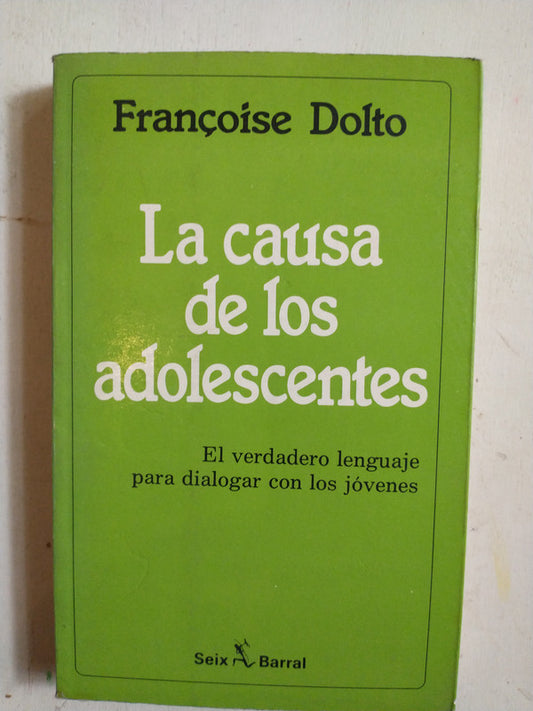 Libro usado en venta: La causa de los adolescentes de Francoise Dolto; editorial Seix Barral impreso en 1991 realizamos envios a todo el mundo.1