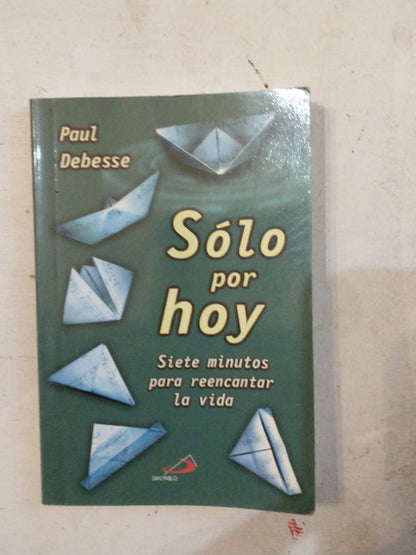 Libro usado en venta: Solo por hoy - Siete minutos para reencantar la vida de Paul Debesse; editorial San Pablo impreso en 2014 envios a todo el mundo.1