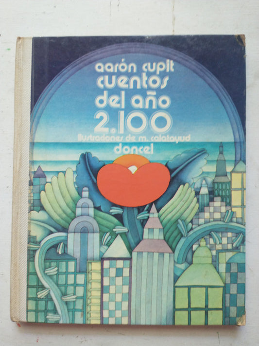 Libro usado en venta: Cuentos del a?o 2100 de Aaron Cupit; editorial Ediciones del Autor impreso en 1973 realizamos envios a todo el mundo.1