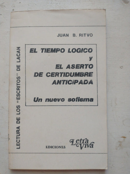 Libro usado en venta: El tiempo logico y el aserto de certidumbre anticipada de Juan B. Ritvo; editorial Letra Viva impreso en 1990.1