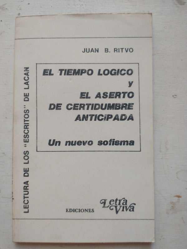 Libro usado en venta: El tiempo logico y el aserto de certidumbre anticipada de Juan B. Ritvo; editorial Letra Viva impreso en 1990.1