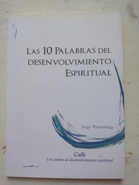 Libro usado en venta: Las 10 palabras del desenvolvimiento espiritual de Jorge Waxemberg; editorial Graficamente impreso en 2016.1
