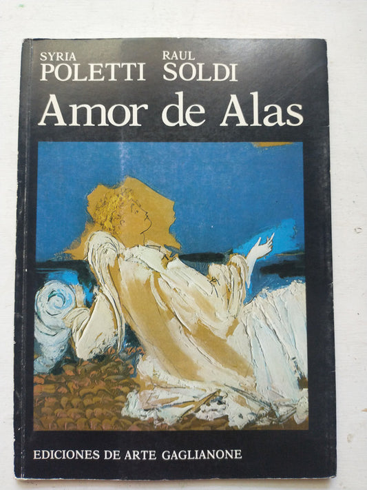 Libro usado en venta: Amor de alas de Syria Poletti - Raul Soldi; editorial Arte Gaglianone impreso en 1982 realizamos envios a todo el mundo.1