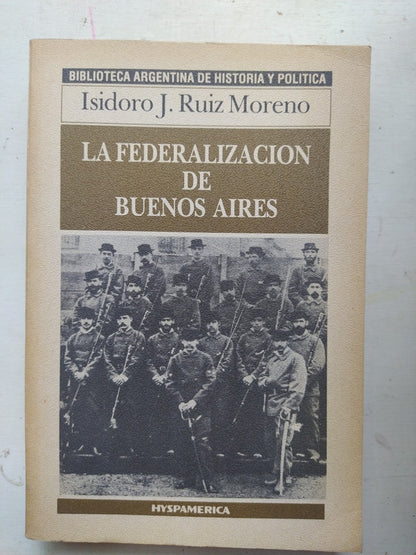 Libro usado en venta: La federalizacion de Buenos Aires de Isidoro J. Ruiz Moreno; editorial Hyspamerica impreso en 1986 envios a todo el mundo.1