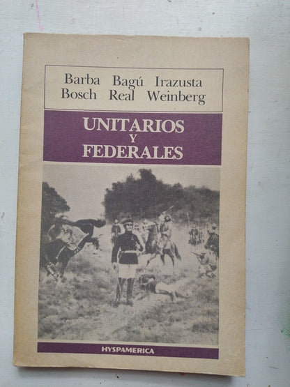 Libro usado en venta: Unitarios y federales de Barba Bagu Irazusta - Bosch Real Weinberg; editorial Hyspamerica impreso en 1986 envios a todo el mundo.1