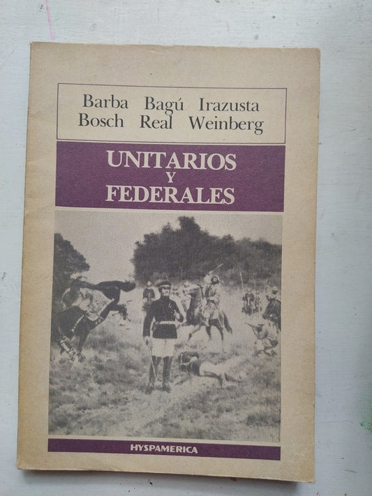 Libro usado en venta: Unitarios y federales de Barba Bagu Irazusta - Bosch Real Weinberg; editorial Hyspamerica impreso en 1986 envios a todo el mundo.1