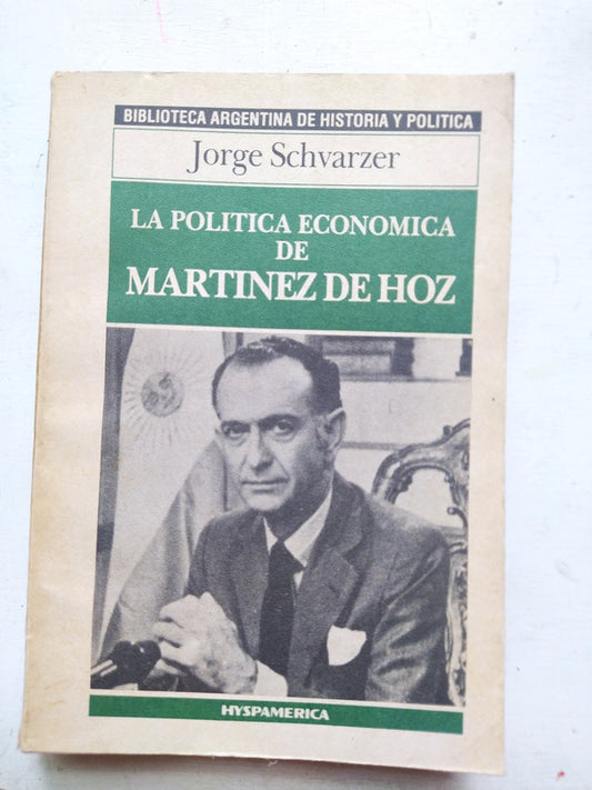Libro usado en venta: La politica economica de Martinez de Hoz de Jorge Schvarzer; editorial Hyspamerica impreso en 1986 envios a todo el mundo.1