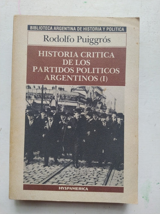 Libro usado en venta: Historia critica de los partidos politicos argentinos - Vol 1 de Rodolfo Puiggros; editorial Hyspamerica impreso en 1986.1