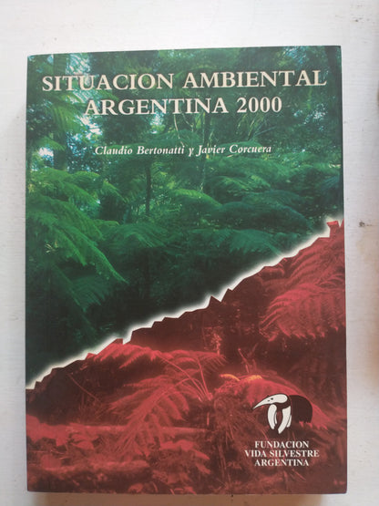 Libro usado en venta: Situacion ambiental argentina 2000 de C. Bertonatti - J. Corcuera; editorial Fundacion vida silvestre Argentina impreso en 2001.1
