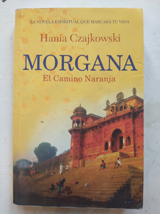 Libro usado en venta: Morgana - El camino naranja de Hania Czajkowski; editorial Grijalbo impreso en 2014 realizamos envios a todo el mundo.1