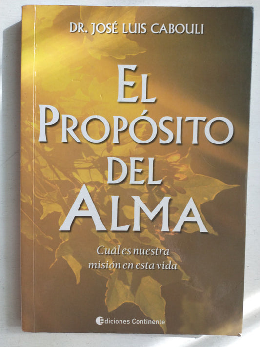 Libro usado en venta: El proposito del alma de Jose Luis Cabouli; editorial Continente impreso en 2012 realizamos envios a todo el mundo.1