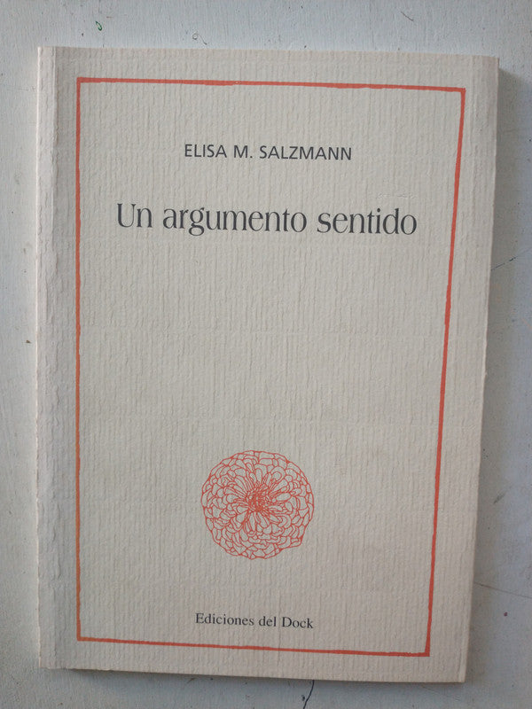 Libro usado en venta: Un argumento sentido de Elisa M. Salzmann; editorial Del Dock impreso en 2007 realizamos envios a todo el mundo.1