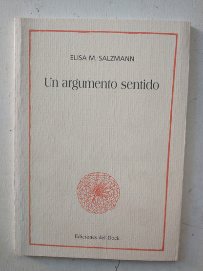 Libro usado en venta: Un argumento sentido de Elisa M. Salzmann; editorial Del Dock impreso en 2007 realizamos envios a todo el mundo.1