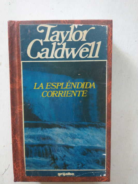 Libro usado en venta: La esplendida corriente de Taylor Caldwell; editorial Grijalbo impreso en 1983 realizamos envios a todo el mundo.1