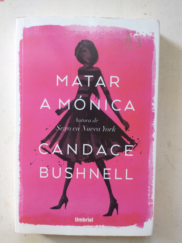 Libro usado en venta: Matar a Monica de Candance Bushnell; editorial Umbriel impreso en 2018 realizamos envios a todo el mundo.1
