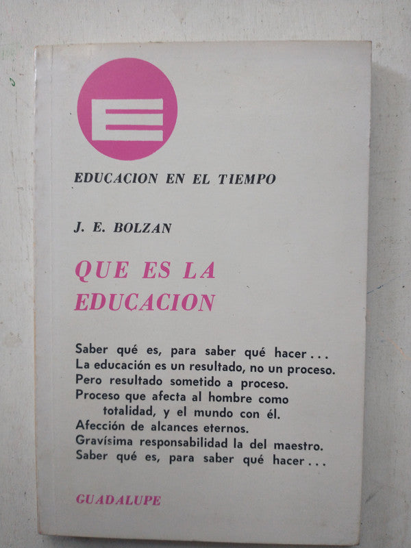 Libro usado en venta: Que es la educacion de J. E. Bolzan; editorial Guadalupe impreso en 1974 realizamos envios a todo el mundo.1