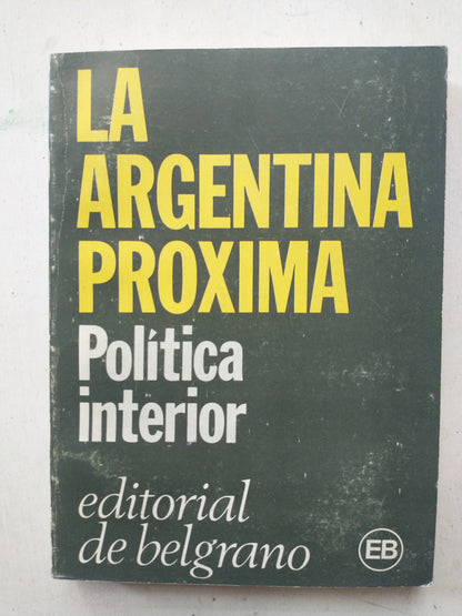Libro usado en venta: La Argentina proxima - Politica interior; editorial De Belgrano impreso en 1983 realizamos envios a todo el mundo.1