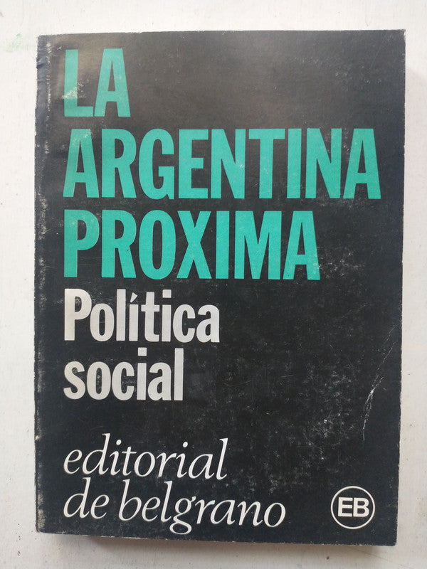 Libro usado en venta: La Argentina proxima - Politica Social; editorial De Belgrano impreso en 1983 realizamos envios a todo el mundo.1