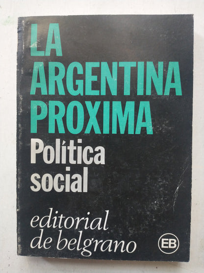 Libro usado en venta: La Argentina proxima - Politica Social; editorial De Belgrano impreso en 1983 realizamos envios a todo el mundo.1