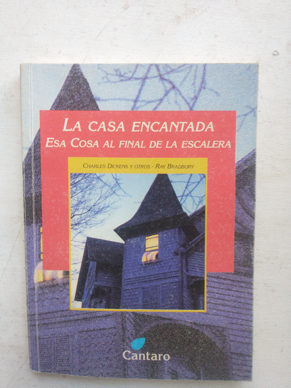 Libro usado en venta: La casa encantada - Esa cosa al final de la escalera de Charles Dickens y otros; editorial Cantaro impreso en 2006.1