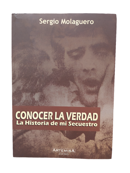 Libro usado Conocer la verdad – La historia de mi secuestro de Sergio Molaguero, editorial Artemisa, edición 2008. Envíos internacionales disponibles.