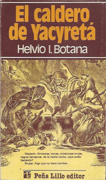 El caldero de yacyreta – Helvio I. Botana – A. Peña Lillo – Primera Edición - 1982 – Blanda